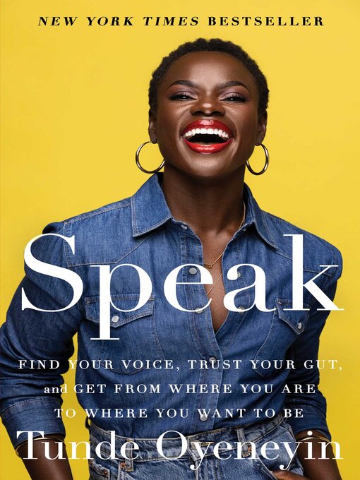 Title details for Speak: Find Your Voice, Trust Your Gut, and Get from Where You Are to Where You Want to Be by Tunde Oyeneyin - Available